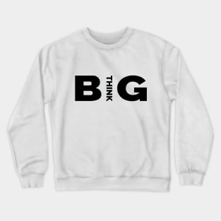 Quotes - Think Big Crewneck Sweatshirt